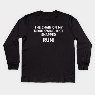 The Chain On My Mood Swing Just Snapped Run - Funny Sayings Kids Long Sleeve T-Shirt